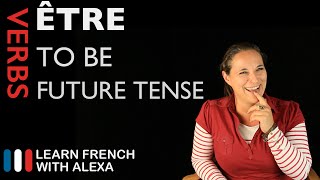 Être (to be) — Future Tense (French verbs conjugated by Learn French With Alexa)