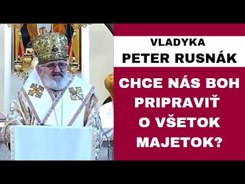 Musíme sa kvôli Kristovi zbaviť celého majetku? - VLADYKA PETER RUSNÁK - HOMÍLIA / KÁZEŇ