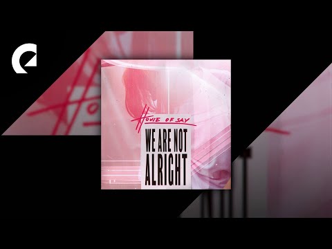 House Of Say - We Are Not Alright