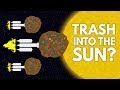 Why Don T We Launch Our Trash Into The Sun