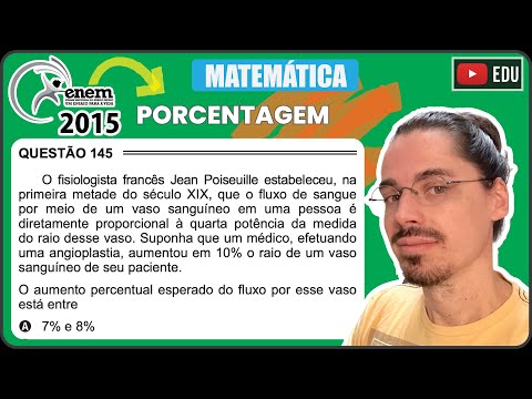 [ENEM 2015 PPL] 145 📘 PORCENTAGEM O fisiologista francês Jean Poiseuille estabeleceu, na primeira