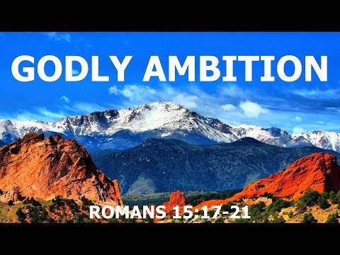 Godly Ambition (Romans 15:17-21)