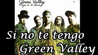Si no te tengo - Green Valley (Letra)