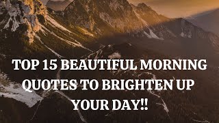 TOP 15 BEAUTIFUL MORNING QUOTES TO BRIGHTEN UP YOU