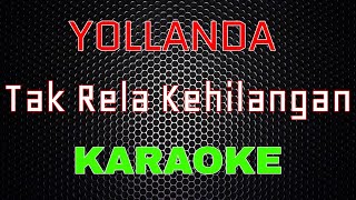 Download lagu Yollanda - Tak Rela Kehilangan [Karaoke] | LMusical mp3