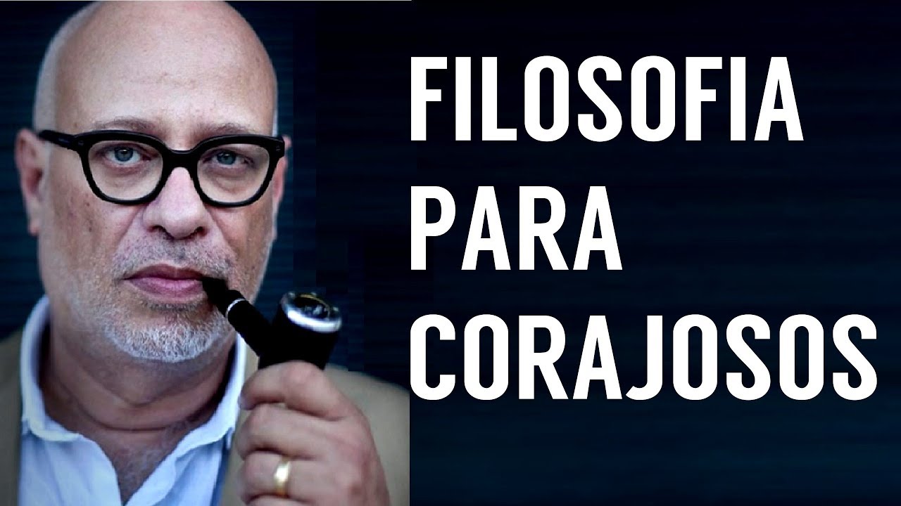 Filosofia Para Corajosos • LUIZ FELIPE PONDÉ