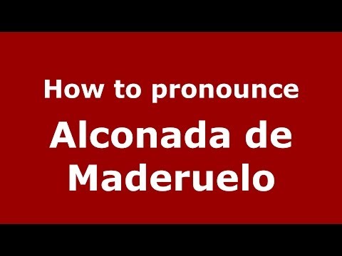 How to pronounce Alconada de Maderuelo (Spanish/Spain) - PronounceNames.com
