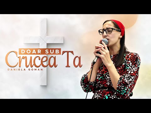 Daniela Goman - Doar sub Crucea Ta (Video Official)