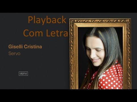 Giselli Cristina - Servo - Playback Com Letra