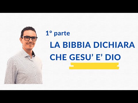 LA BIBBIA DICE CHE GESU' E' DIO -- 1° Parte