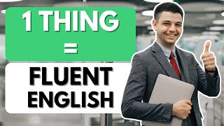 The Simplest Way to Speak Fluent English (No One Tells You This)