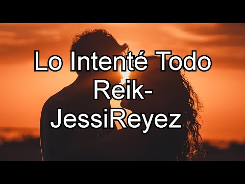 Reik, Jessie Reyez - Lo Intenté Todo (Letra)
