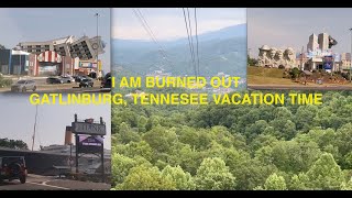 Im burned out!  Gatlinburg, Tn usa vacation 2023