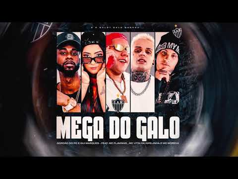 MEGA DO GALO - GORDÃO DO PC E GUI MARQUES - FEAT , MC FLAVINHO , MC VITIN DA IGREJINHA E MC MORENA