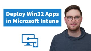 How To Deploy Win32 Applications in Microsoft Intune
