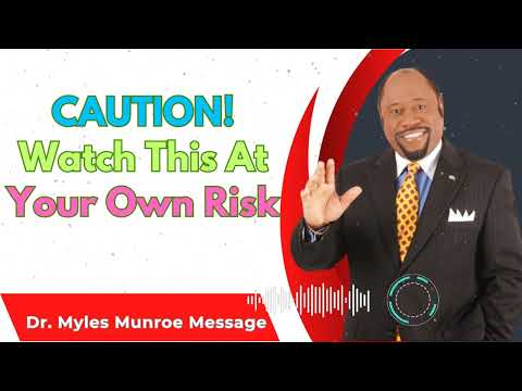 CAUTION! Watch This At Your Own Risk - Dr. Myles Munroe Sermons