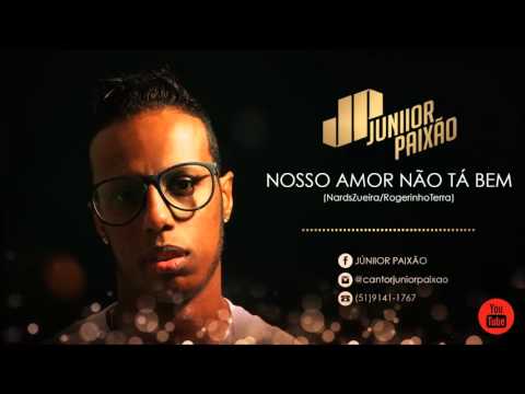 JUNIOR PAIXÃO - NOSSO AMOR NÃO TA BEM