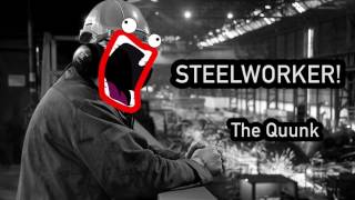 The Quunk - Steelworker
