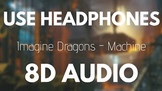 Imagine Dragons - Machine (8D AUDIO)