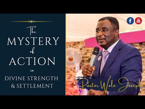 The Mystery of Action in Divine Strength and Settlement   Pastor Wole Joseph