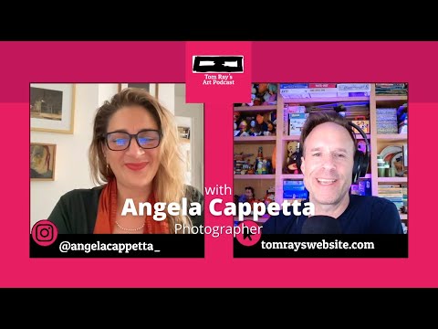 Angela Cappetta: Photographer - Tom Ray's Art Podcast