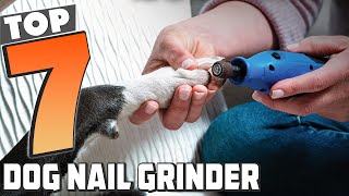 7 Best Dog Nail Grinder: Top Picks for Safe Grooming