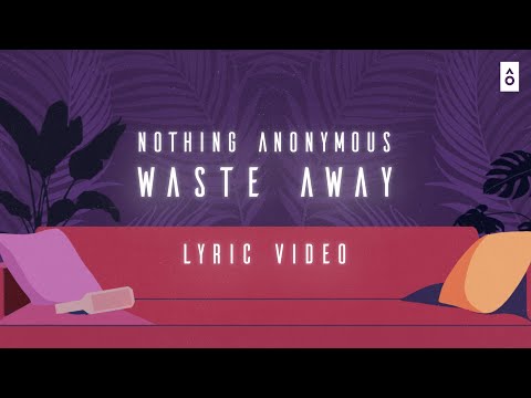 Nothing Anonymous - Waste Away | Official Lyric Video