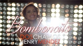 Dos Chamos - Bomboncito Feat. Henry Mendez (Vídeo Oficial)