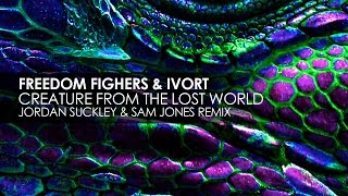 Freedom Fighters & Ivort - Creature From The Lost World (Jordan Suckley & Sam Jones Remix)