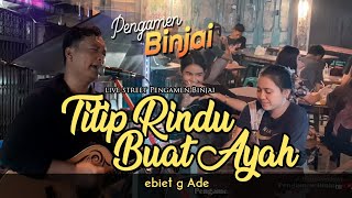 Download lagu TITIP RINDU BUAT AYAH - EBIET G ADE - LIVE STREET PENGAMEN BINJAI mp3 Download lagu TITIP RINDU BUAT AYAH - EBIET G ADE - LIVE STREET PENGAMEN BINJAI mp3
