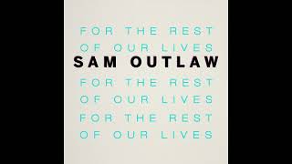 "For The Rest of Our Lives" by Sam Outlaw