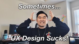 5 Reasons Why I HATE Being A UX Designer!