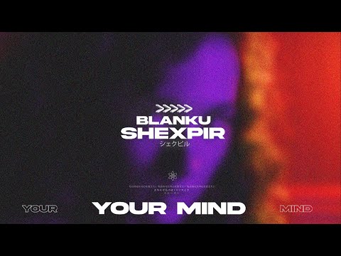 SHEXPIR x Blanku - Your Mind (Official Audio)