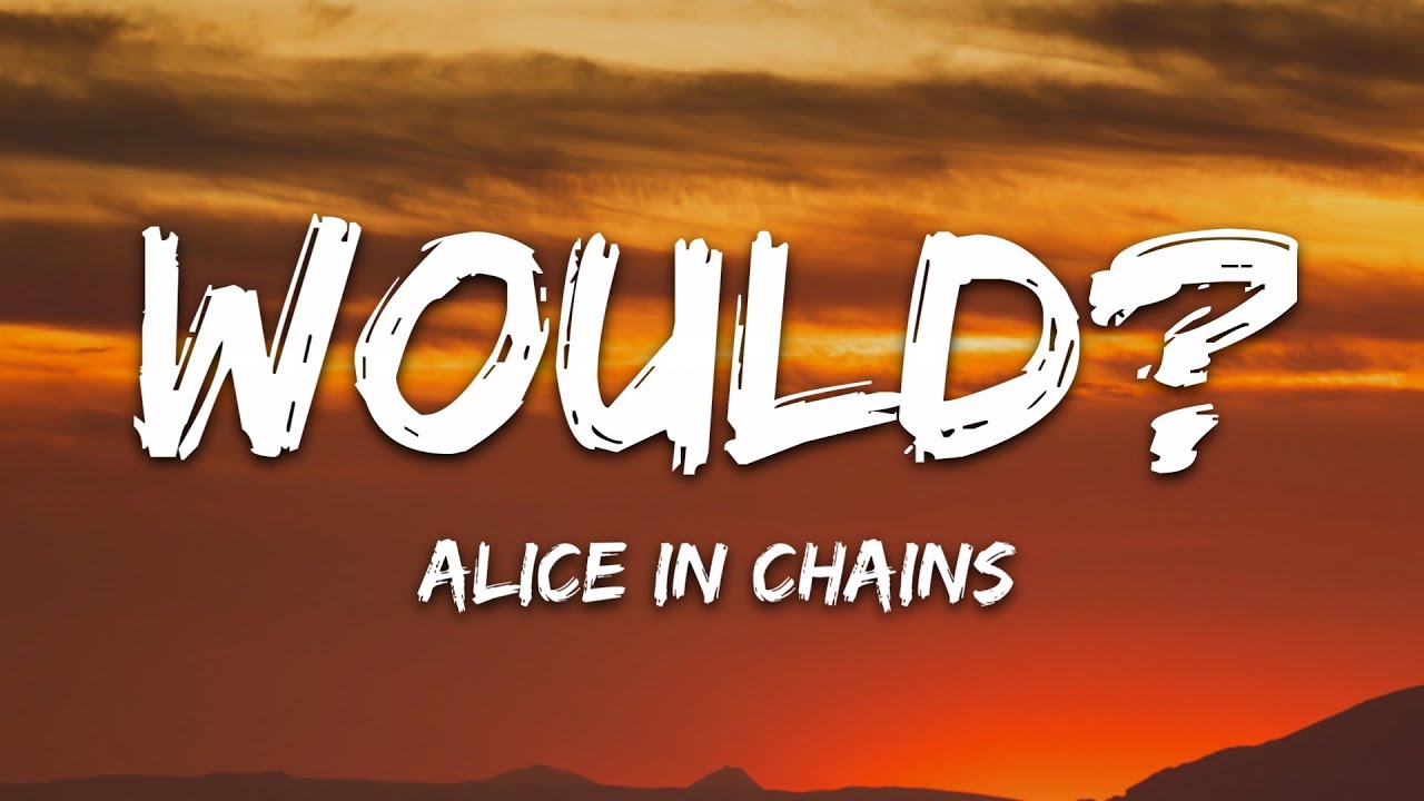 Alice In Chains - Would? (Lyrics)