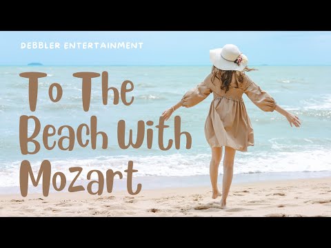 To The Beach With Mozart - Natural Beach Views Accompany By Classical Uplifting Ambient Mozart Music