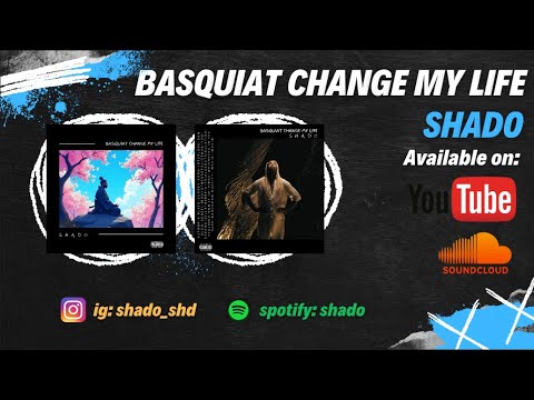 Shado - Basquiat change my life full mixtape