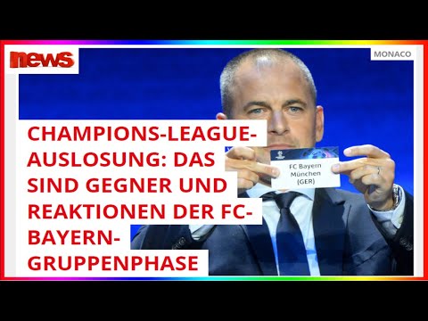 CHAMPIONS-LEAGUE-AUSLOSUNG: DAS SIND GEGNER UND REAKTIONEN DER FC-BAYERN-GRUPPENPHASE