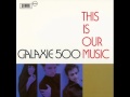 Galaxie 500 - "Listen, The Snow Is Falling"(1990) - jurassicpunk Galaxie 500 - "Listen, The Snow Is Falling"(1990)