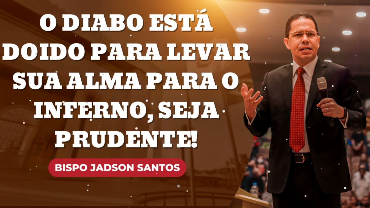 O diabo está doido para levar sua alma para o inferno, seja prudente! || Jadson Santos