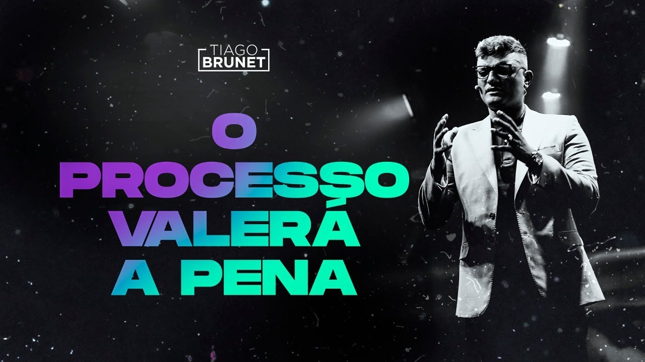 Tiago Brunet - O processo valerá a pena