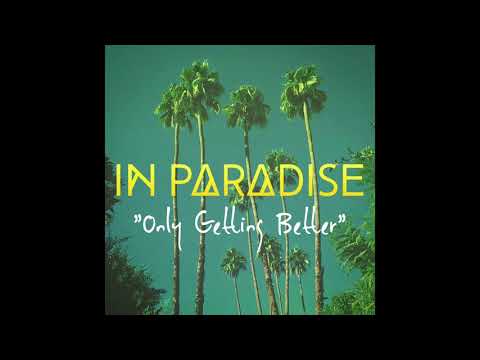 IN PARADISE - Only Getting Better (Official Audio)