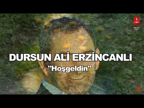 DURSUN ALİ ERZİNCANLI "HOŞ GELDİN"