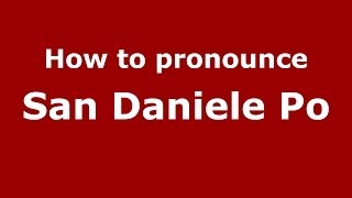 How to pronounce San Daniele Po