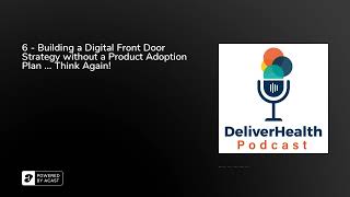 6 - Building a Digital Front Door Strategy without a Product Adoption Plan ... Think Again!