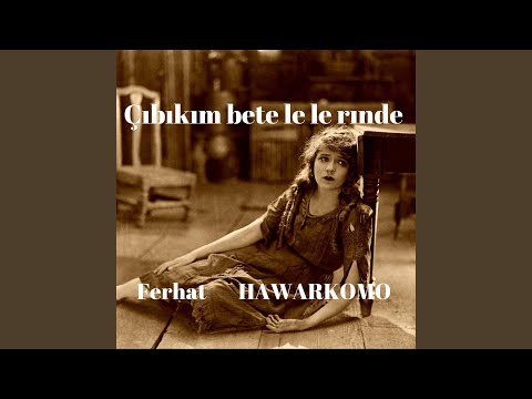 Çıbıkım bete le le rınde Ferhat