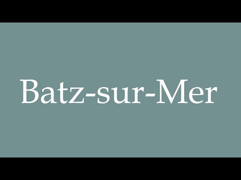 How to Pronounce ''Batz-sur-Mer'' Correctly in French