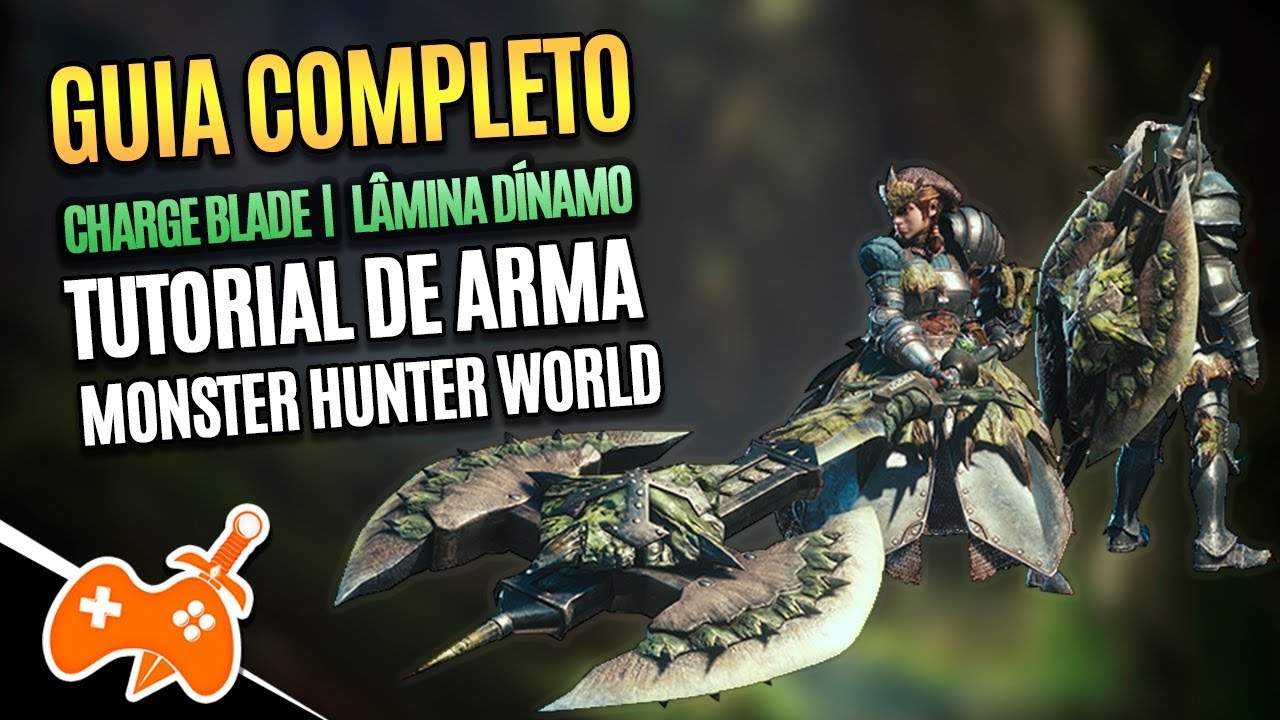 Monster Hunter World  |  Lâmina Dínamo  - Charge Blade Tutorial / Guia de Arma [Combos | Dicas]