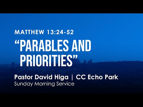 Matthew 13:24-52 | “Parables and Priorities”