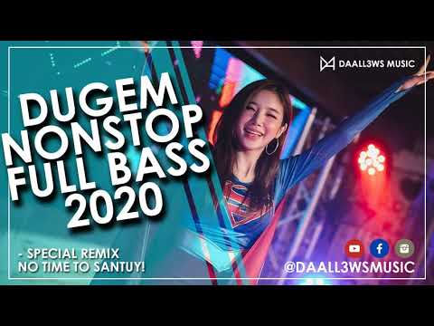 super kenceng - dj breakbeat dugem nonstop full bass 2020 terbaru - no time to santuy