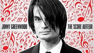 Jonny Greenwood: The Score Auteur
